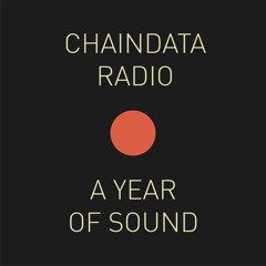 Chaindata Radio 17 – A Year Of Sound 17.01.23