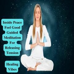 Inside Peace Feel Good Binaural Beats Alpha Wave Frequency Guided Meditation For Releasing Tension