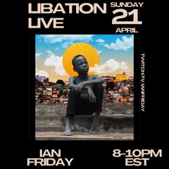Libation Live with Ian Friday 4-21-24