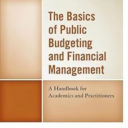 KINDLE The Basics of Public Budgeting and Financial Management: A Handbook for Academics and Pr