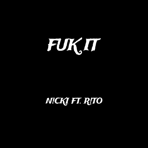 FUK IT - N!CKI FT R!TO