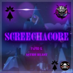 SCREECHACORE - PAPRI-K & ASTROBLAST