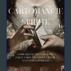 [PDF] eBOOK Read 💖 Cartomancie Spirite: Communiquer avec les esprits par le tarot, les cartes à jo