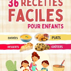 PDF gratuit 36 recettes faciles pour enfants - Entrées Plats Desserts Goûters: Livre de cuisine pour enfants dès 7 ans - Apprendre à cuisiner en famille - Complicité ... pour les enfants t. 1) (French Edition)  - 7JfKcZQukC