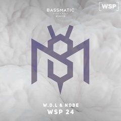 W D L & NOBE - WSP 24 | Bassmatic Records