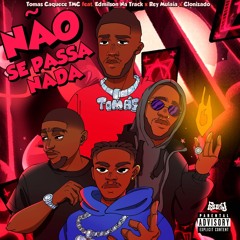 Não Se Passa Nada_Tomás Caquece TMC(Feat. Edmilson Na Track x Rey Mulaia x Clonizado).wav