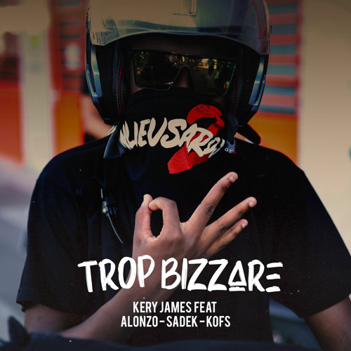 Trop Bizarre (feat. Alonzo, Kofs & Sadek)