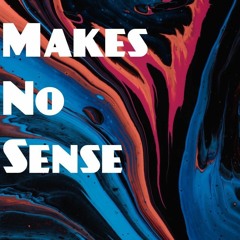 Makes No Sense feat Apex