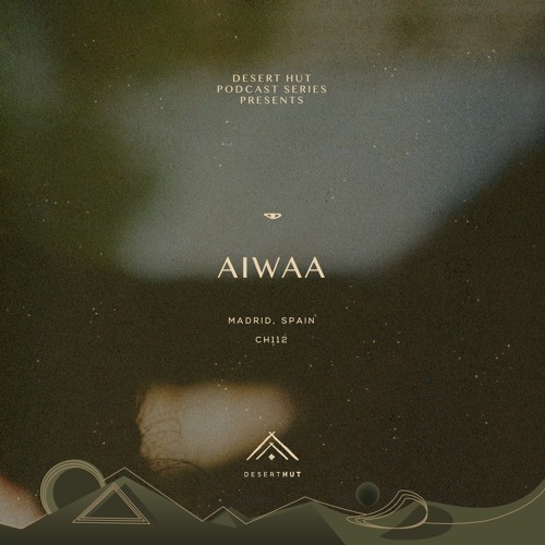AIWAA @ Desert Hut Podcast Series [ Chapter CXII ]