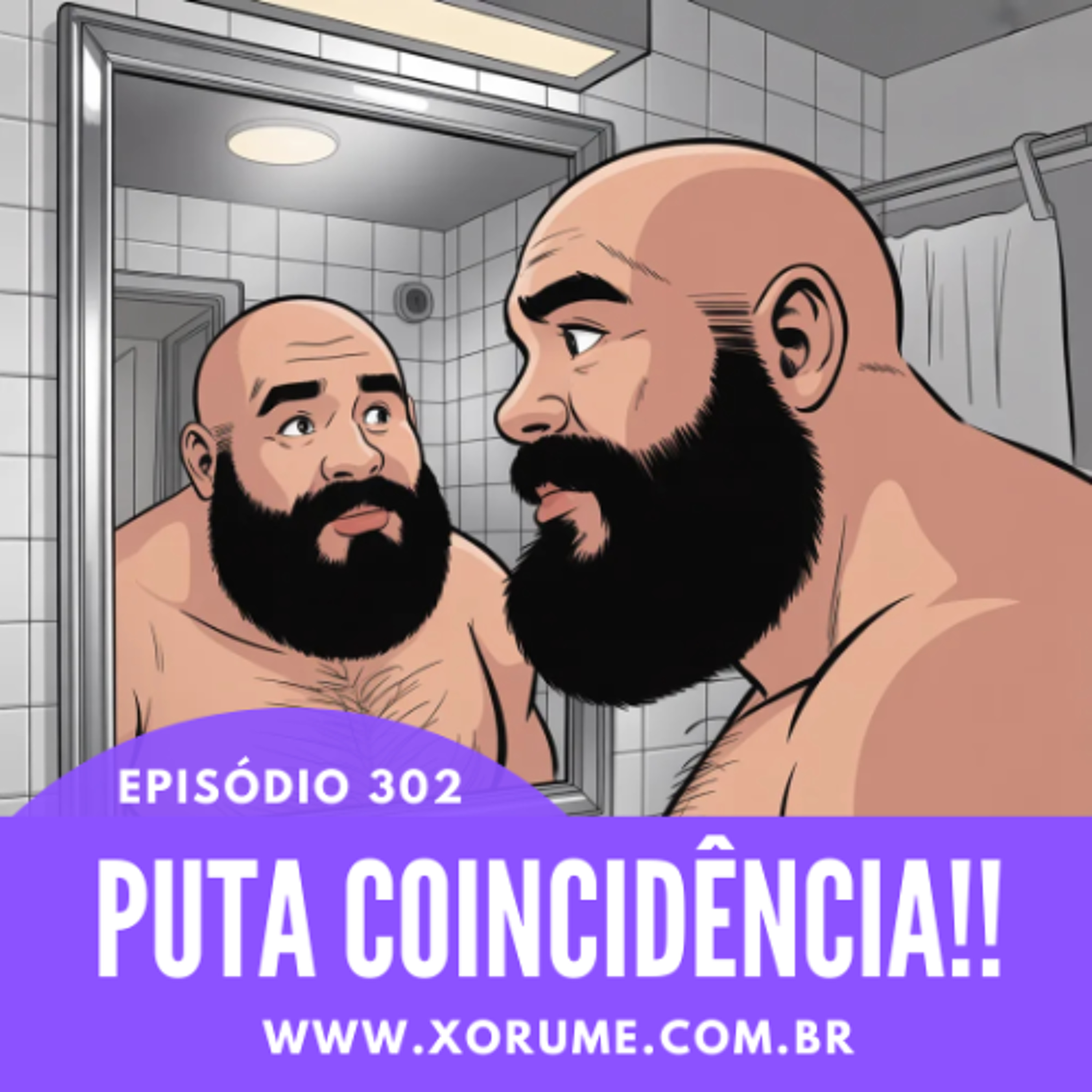 302- EPISÓDIO 302 - PUTA COINCIDÊNCIA