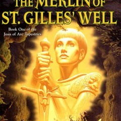 (Download PDF/Epub) The Merlin of St. Gilles' Well (Joan of Arc Tapestries #1) - Ann Chamberlin