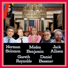 State Of The Union w/Gareth Reynolds, Daniel Bessner, Medea Benjamin, Norman Solomon & Jack Allison