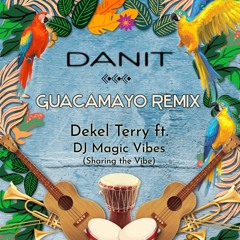 DANIT - Guacamayo Remix (Dekel Terry ft Dj Magic vibes)