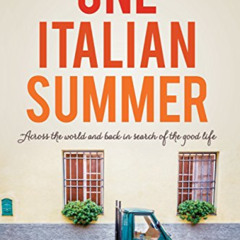 [ACCESS] KINDLE √ One Italian Summer: Across the world and back in search of the good