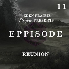 EPPISODE 11: Reunion