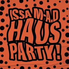 IssaMadHouseParty March 4th