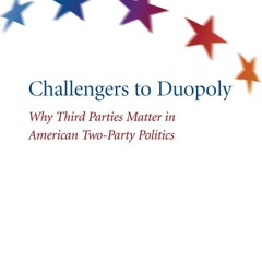 ❤[READ]❤ Challengers to Duopoly: Why Third Parties Matter in American Two-Party