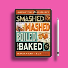 Smashed, Mashed, Boiled, and Baked--and Fried, Too!: A Celebration of Potatoes in 75 Irresistib