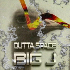 BIG J - OUTTA SPACE