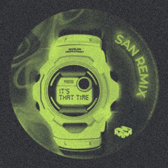 ITS THAT TIME BREAKS [SAN REMIX]
