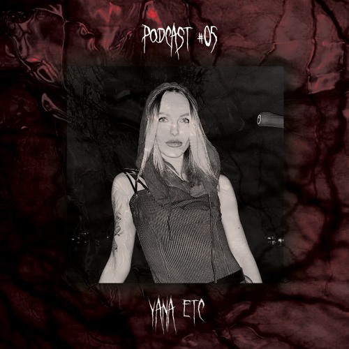 PODCAST#05: YANA ETC