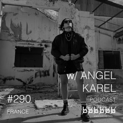 w/ ANGEL KAREL - Podcast #290