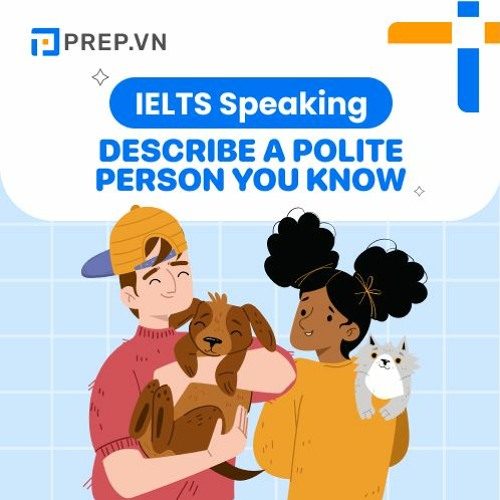 Stream episode  | Describe a polite person you know | IELTS Speaking  Part 2 by PREP FOR IELTS podcast | Listen online for free on SoundCloud