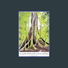 ((Ebook)) ✨ A los pies de una Ceiba (Spanish Edition)     Paperback – December 26, 2023 [W.O.R.D]