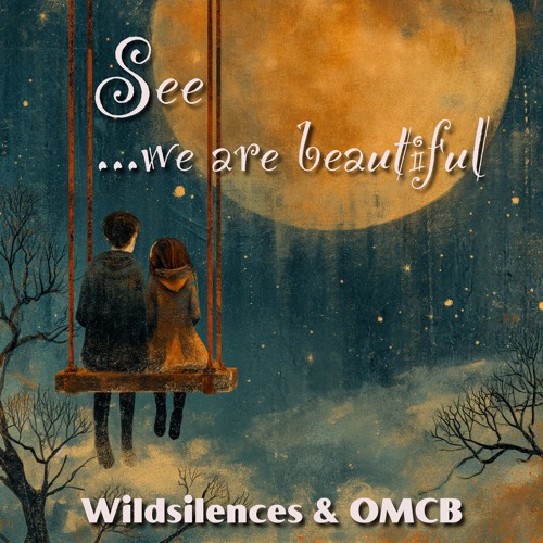 See (We Are Beautiful) - Wildsilences & OMCB