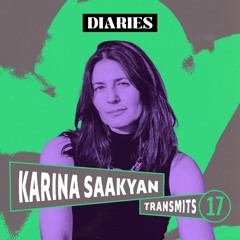 DIARIES Transmits #17: Karina Saakyan