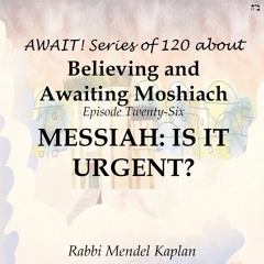 MESSIAH: IS IT URGENT?