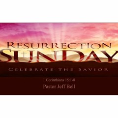"Resurrection Sunday" By Pastor Jeff Bell