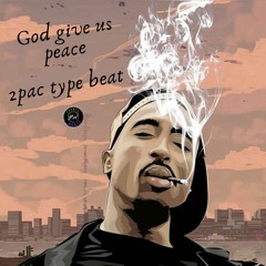 2pac Type Beat God Give Us Peace