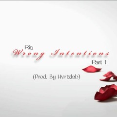 Wrong Intentions Part 1 (Prod. By Hvrtzlab)
