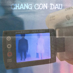 changcondau | yundrakixz ft Minh Nhân | OFFICIAL AUDIO | Prod. by StoneSoWavy!
