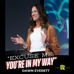 Excuse Me, You're in My Way | Dawn Everett | The Roads Church Norris City IL