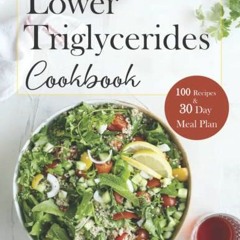 [Get] EPUB KINDLE PDF EBOOK Lower Triglycerides Cookbook: Essential Guide with 100 Re