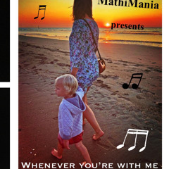 MathiMania  -  Whenever you’re with me