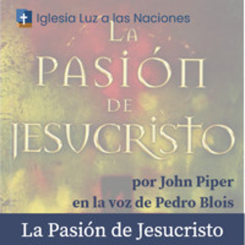 La Pasión de Jesucristo de John Piper - Capítulo 2