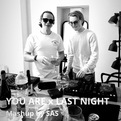 You are X Last night (Mashup by SAS)