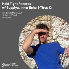 Hold Tight Records w/ Supplya, Inner Echo & Titus 12 - 7th MAR 2021