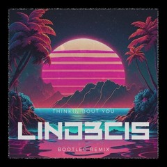 L1ND3CIS - Thinkin Bout You (Bootleg Remix)