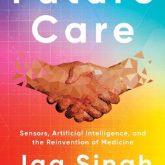#^Download 📖 Future Care: Sensors, Artificial Intelligence, and the Reinvention of Medicine #P.D.F