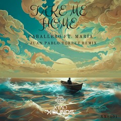 Caballero Ft. María (MX) - Take Me Home (Juan Pablo Torrez Remix) Xtao Xounds
