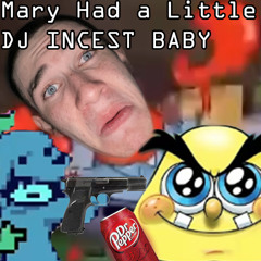 Mary had a Little DJ Incest Baby