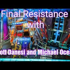 Ep 116: Final Resistance with Scott Danesi and Micheal Ocean