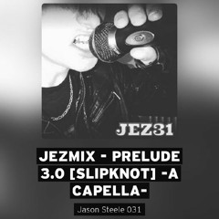 JezMix - Prelude 3.0 [Slipknot] Test -A Capella-