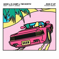 Seeb - Run It Up Ft. K Camp, Tim North & Marty James (Pongo Remix)