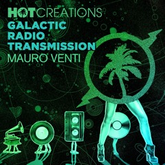 Hot Creations Galactic Radio Transmission 033 by Mauro Venti