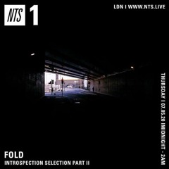 Fold On NTS Radio (7.5.20) Introspection Selection